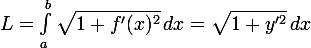 \large L=\int_a ^b \sqrt{1+f'(x)^2}\,dx=\sqrt{1+y'^2}\,dx